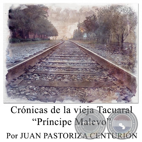 Crónicas de la vieja Tacuaral Príncipe Malevo - Por JUAN PASTORIZA CENTURIÓN - Domingo, 7 de Febrero de 2016